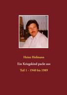 Heinz Hofmann: Ein Kriegskind packt aus 