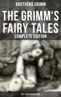 Brothers Grimm: The Grimm's Fairy Tales - Complete Edition: 200+ Stories in One Volume 