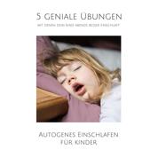 5 geniale Übungen, mit denen dein Kind abends besser einschläft - Autogenes Einschlafen für Kinder zwischen 5 und 12 Jahren
