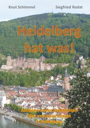 Heidelberg hat was! - Achtzehn wahre Geschichten über verlorene Herzen in Heidelberg