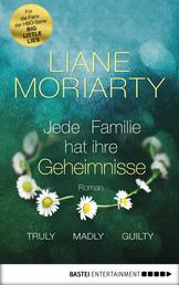 Truly Madly Guilty - Jede Familie hat ihre Geheimnisse. Roman
