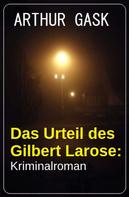 Arthur Gask: Das Urteil des Gilbert Larose: Kriminalroman 