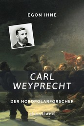 Carl Weyprecht - Der Nordpolarforscher