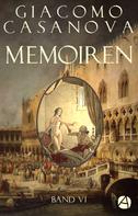 Giacomo Casanova: Memoiren: Geschichte meines Lebens. Band 6 