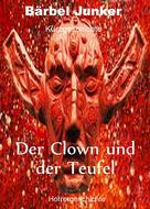 Bärbel Junker: Der Clown und der Teufel 