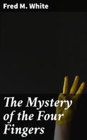 Fred M. White: The Mystery of the Four Fingers 
