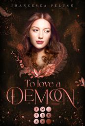 To Love a Demon (Erbin der Lilith 2) - Düstere Romantasy über das Erbe einer uralten Liebe zu einem charismatischen Dämon