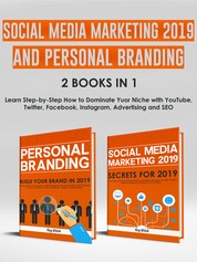 Social Media Marketing 2019 and Personal Branding 2 Books in 1 - Learn Step-by-Step How to Dominate Yuor Niche with YouTube, Twitter, Facebook, Instagram, Advertising and SEO