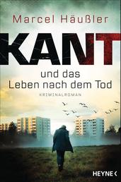 Kant und das Leben nach dem Tod - Kriminalroman
