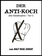 Ralf Real Shock: Der Anti-Koch (Die Gesellenjahre - Teil 1) 