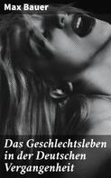 Max Bauer: Das Geschlechtsleben in der Deutschen Vergangenheit 