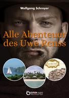 Wolfgang Schreyer: Alle Abenteuer des Uwe Reuss 