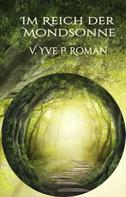 V. Yve P. Roman: Im Reich der Mondsonne 