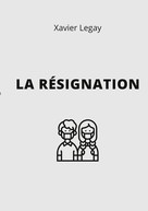 Xavier Legay: La Résignation 