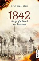 Arne Buggenthin: 1842. Der große Brand von Hamburg 