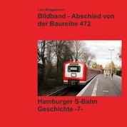 Bildband - Abschied von der Baureihe 472 - Geschichte der Hamburger S-Bahn