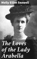Molly Elliot Seawell: The Loves of the Lady Arabella 