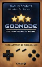 Godmode. Der Videospiel-Prophet - Ein phantastischer Gaming-Roman | von Youtuber SgtRumpel | »Hammer! Godmode ist Videospielliebe in Buchform!« Sarazar