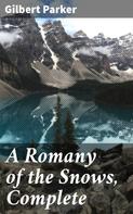Gilbert Parker: A Romany of the Snows, Complete 
