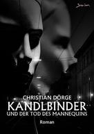 Christian Dörge: KANDLBINDER UND DER TOD DES MANNEQUINS 