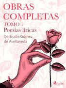Gertrudis Gómez de Avellaneda: Obras completas. Tomo 1. Poesías líricas 