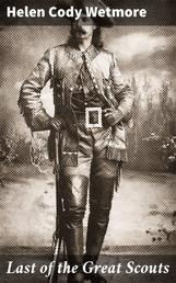 Last of the Great Scouts - The Life Story of William F. Cody ["Buffalo Bill"]