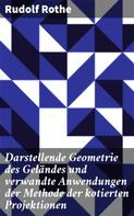Rudolf Rothe: Darstellende Geometrie des Geländes und verwandte Anwendungen der Methode der kotierten Projektionen 