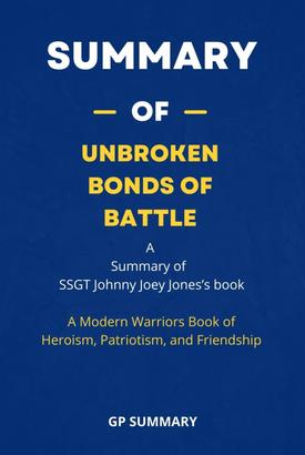 Summary of Unbroken Bonds of Battle by SSGT Johnny Joey Jones