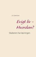 J. B. Sørensen: Evigt liv - Hvordan? 