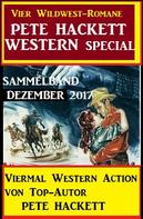 Pete Hackett: Pete Hacket Western Special Sammelband Dezember 2017 