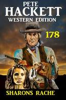 Pete Hackett: Sharons Rache: Pete Hackett Western Edition 178 