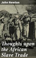 John Newton: Thoughts upon the African Slave Trade 