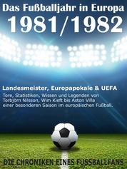 Das Fußballjahr in Europa 1981 / 1982 - Landesmeister, Europapokale und UEFA - Tore, Statistiken, Wissen einer besonderen Saison im europäischen Fußball
