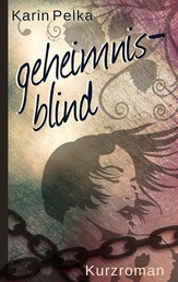Geheimnisblind - Kurzroman
