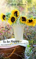 Sanja Jansson: To be Happy...Ways to happiness for more satisfaction & joy in life ★★★★★
