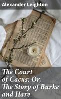Alexander Leighton: The Court of Cacus; Or, The Story of Burke and Hare 
