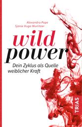 Wild Power - Dein Zyklus als Quelle weiblicher Kraft