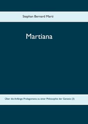 Martiana - Über die Anfänge: Prolegomena zu einer Philosophie der Genesis (3)