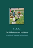 Eva Becker: Das Mahlsteinmuseum Neu-Kleinow 