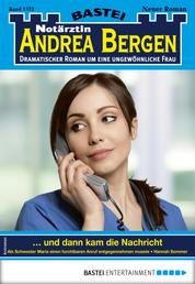 Notärztin Andrea Bergen 1373 - Arztroman - ... und dann kam die Nachricht