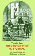 Theodor Roth: Die große Pest in London. Mit einem Anhang: Tagebuch eines Geistlichen während der Cholerapest zu Saratow. 
