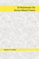 Sascha A. Carlin: 20 Brainteaser für Scrum-Masterinnen 
