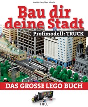 Bau dir deine Stadt - Profimodell: Truck - Das große Lego Buch