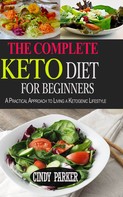Cindy Parker: The Complete Keto Diet For Beginners 
