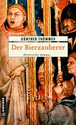 Der Bierzauberer - Historischer Roman