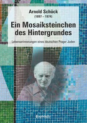 Ein Mosaiksteinchen des Hintergrundes - Lebenserinnerungen eines deutschen Prager Juden