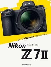Nikon Z 7II - Das Handbuch zur Kamera