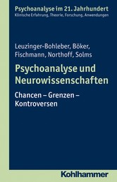 Psychoanalyse und Neurowissenschaften - Chancen - Grenzen - Kontroversen
