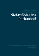 Sebastian Schmidt: Nichtwähler ins Parlament! 