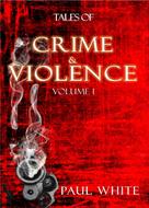 Paul White: Tales of Crime & Violence - Vol1 